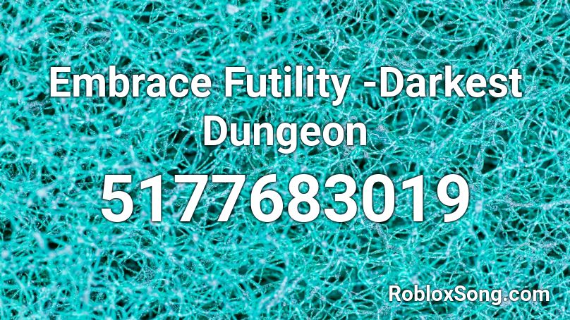 Embrace Futility -Darkest Dungeon Roblox ID