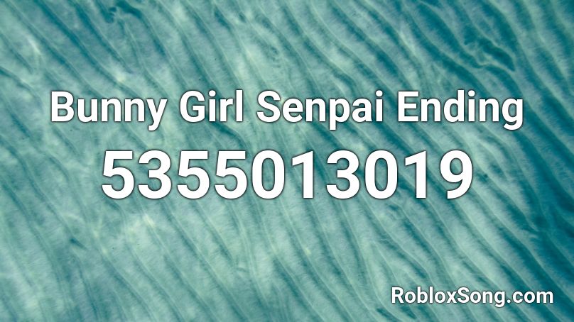 Bunny Girl Senpai Ending Roblox ID