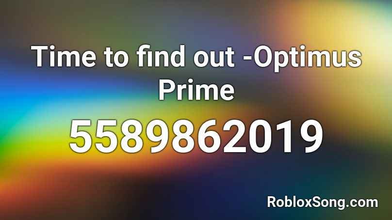 Time To Find Out Optimus Prime Roblox Id Roblox Music Codes - optimus prime duck song remix roblox id