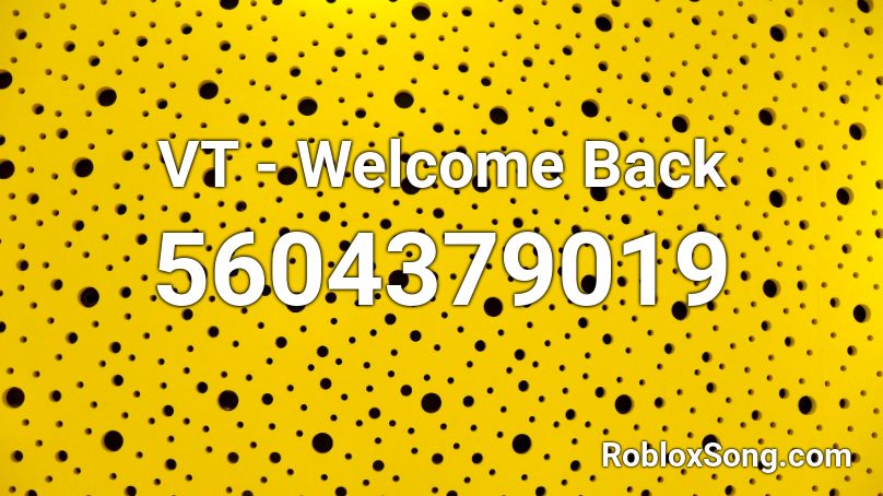 VT - Welcome Back Roblox ID