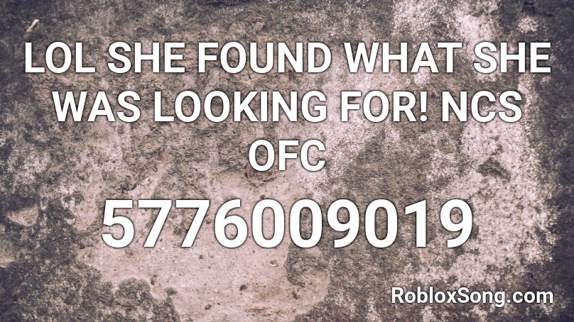 Lol She Found What She Was Looking For Ncs Ofc Roblox Id Roblox Music Codes - ofc roblox id