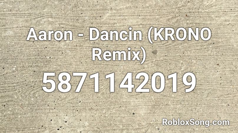 Aaron - Dancin (KRONO Remix) [1k+ Sales lol] Roblox ID