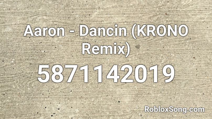 Aaron - Dancin (KRONO Remix) Full Roblox ID - Roblox music codes