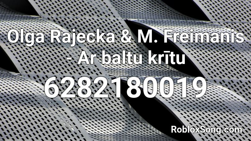 Olga Rajecka & M. Freimanis - Ar baltu krītu Roblox ID