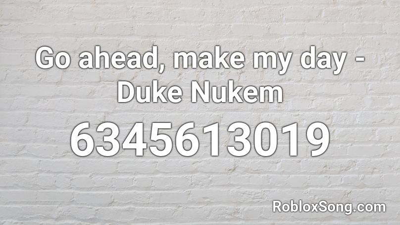 Go ahead, make my day -Duke Nukem Roblox ID