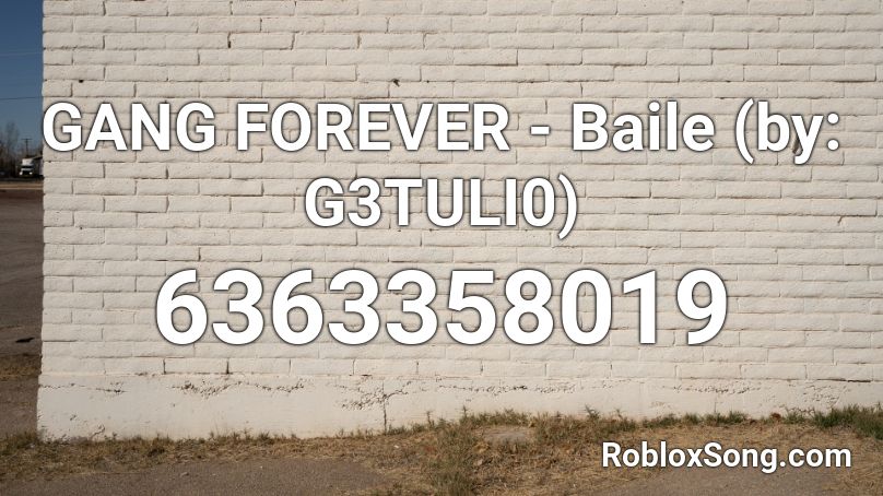 GANG FOREVER - Baile (by: G3TULI0) Roblox ID