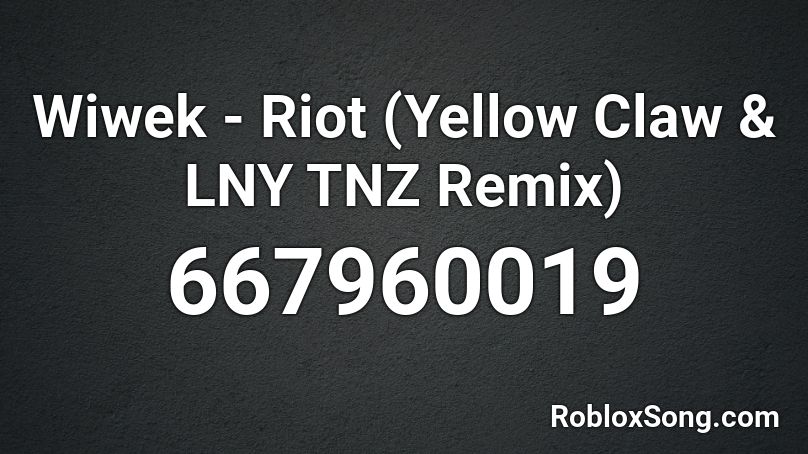 Wiwek - Riot (Yellow Claw & LNY TNZ Remix)  Roblox ID