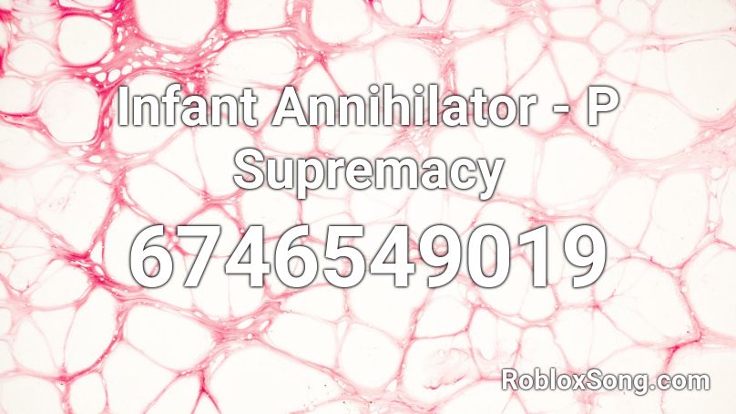 Infant Annihilator - P Supremacy Roblox ID