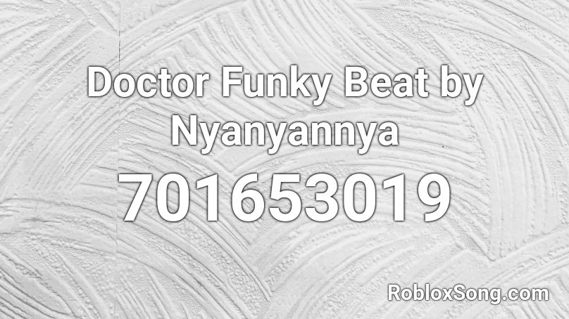 Doctor Funky Beat by Nyanyannya Roblox ID