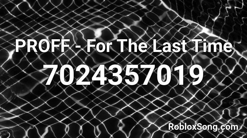 PROFF - For The Last Time Roblox ID