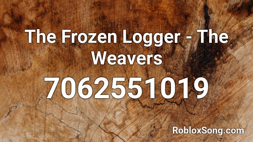 The Frozen Logger - The Weavers Roblox ID