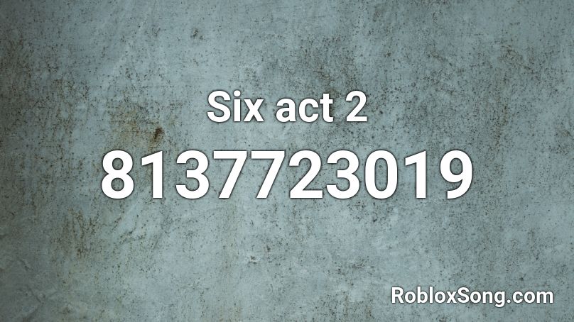 Six act 2 Roblox ID
