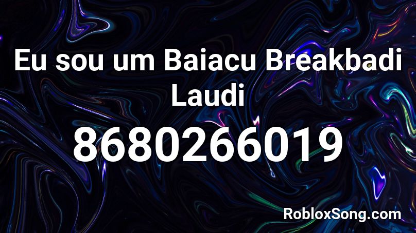 Eu sou um Baiacu Breakbadi Laudi Roblox ID