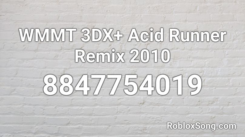 WMMT 3DX+ Acid Runner Remix 2010 Roblox ID