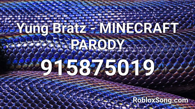 Yung Bratz - MINECRAFT PARODY Roblox ID