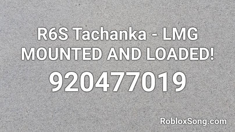 R6S Tachanka - LMG MOUNTED AND LOADED! Roblox ID
