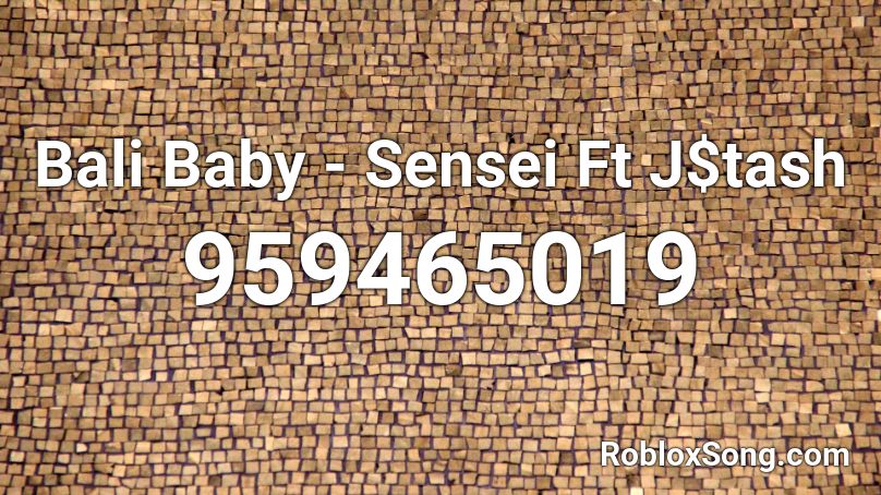 Bali Baby - Sensei Ft J$tash Roblox ID