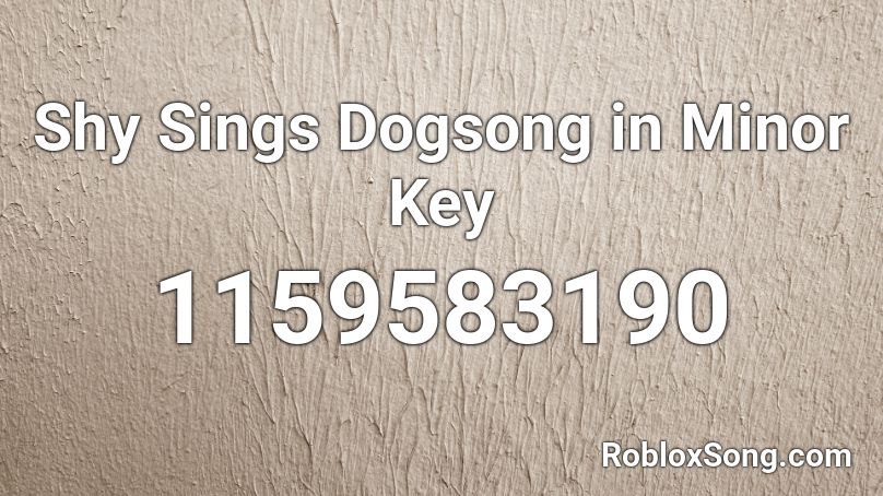Shy Sings Dogsong in Minor Key Roblox ID