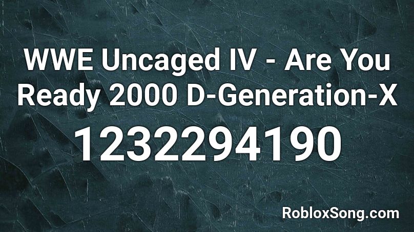 WWE Uncaged IV - Are You Ready 2000 D-Generation-X Roblox ID