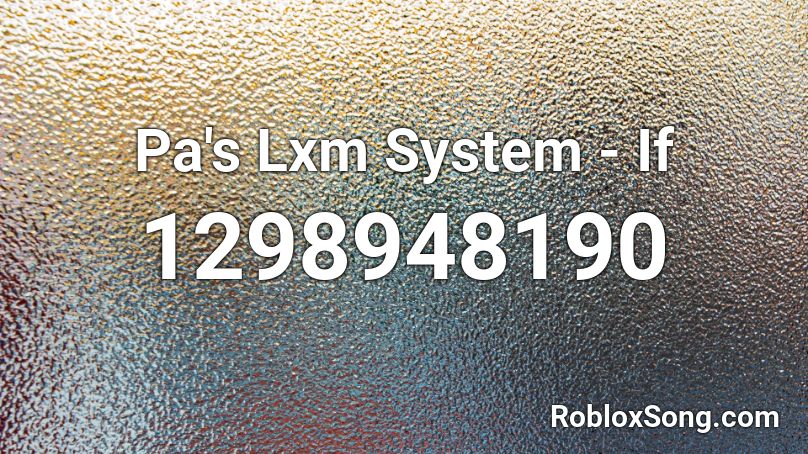 Pa's Lxm System - If Roblox ID