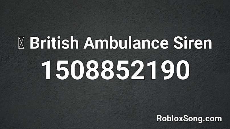 🚑 British Ambulance Siren Roblox ID