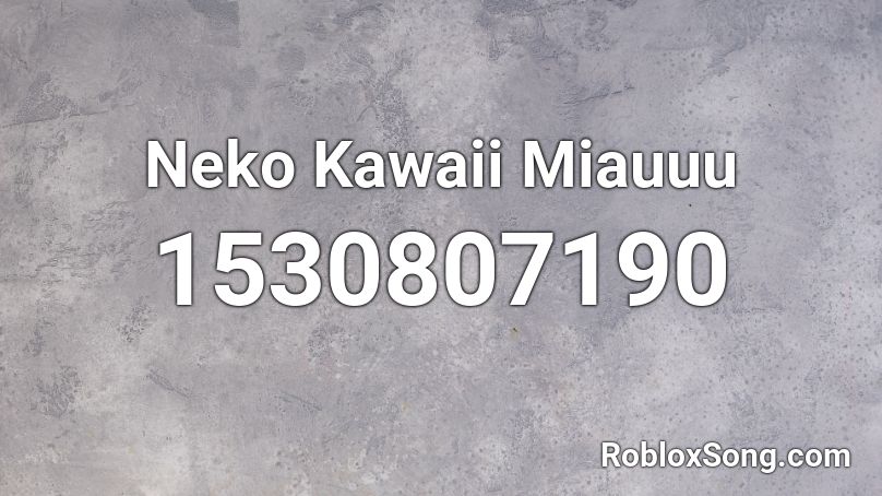 Neko Kawaii Miauuu Roblox ID