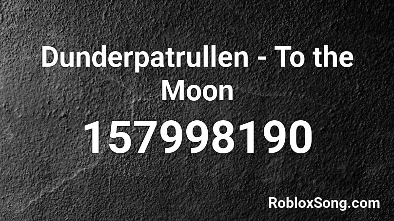 Dunderpatrullen - To the Moon Roblox ID