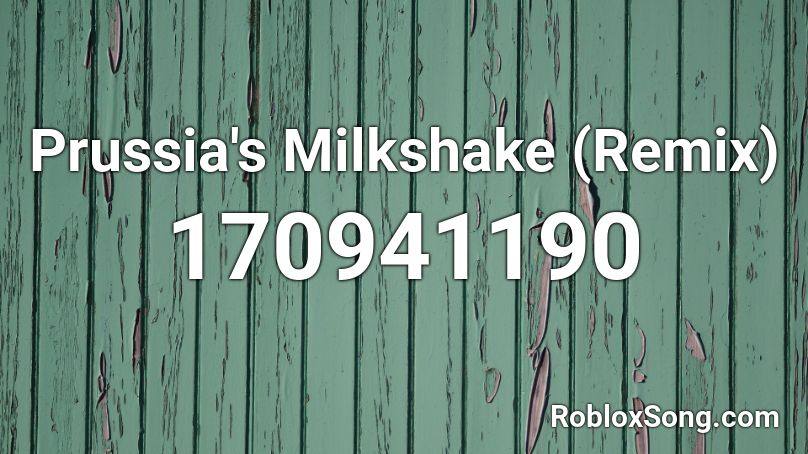 Prussia's Milkshake (Remix) Roblox ID