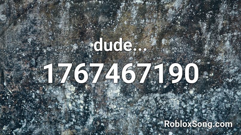 dude... Roblox ID