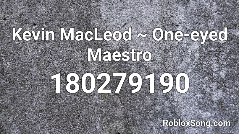 Kevin MacLeod ~ One-eyed Maestro Roblox ID
