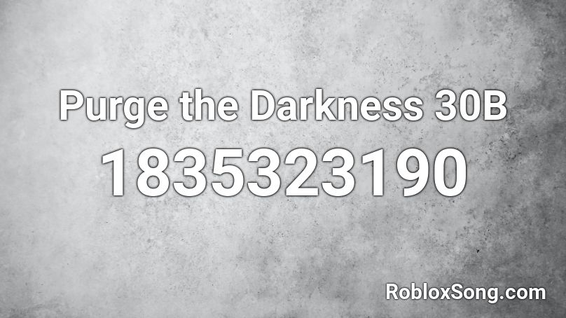 Purge the Darkness 30B Roblox ID