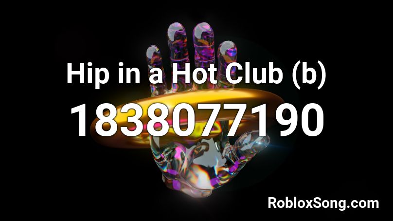 Hip in a Hot Club (b) Roblox ID