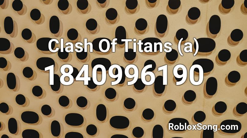 Clash Of Titans (a) Roblox ID