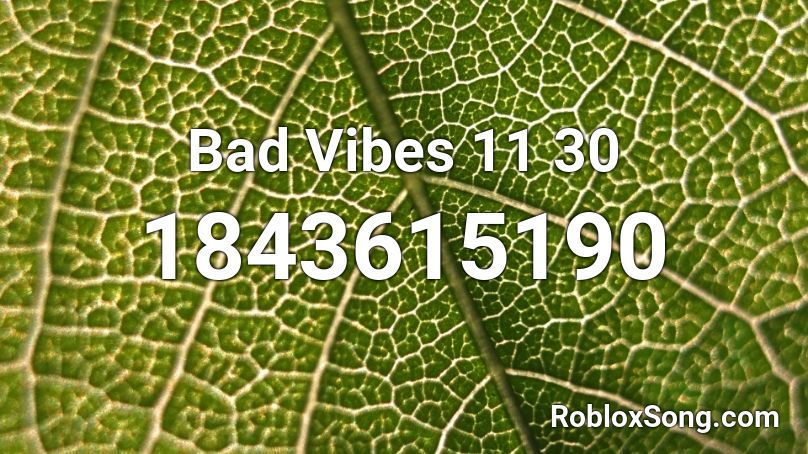 Bad Vibes 11 30 Roblox ID