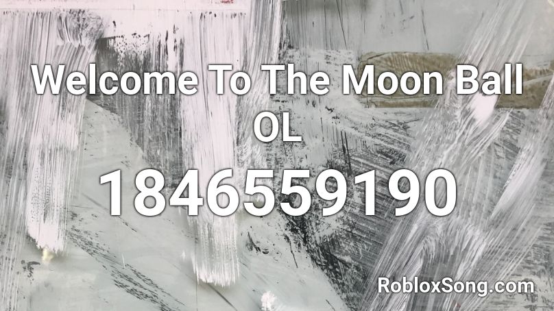 Welcome To The Moon Ball OL Roblox ID