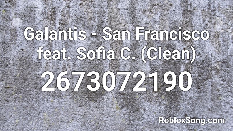 Galantis - San Francisco feat. Sofia C. (Clean) Roblox ID
