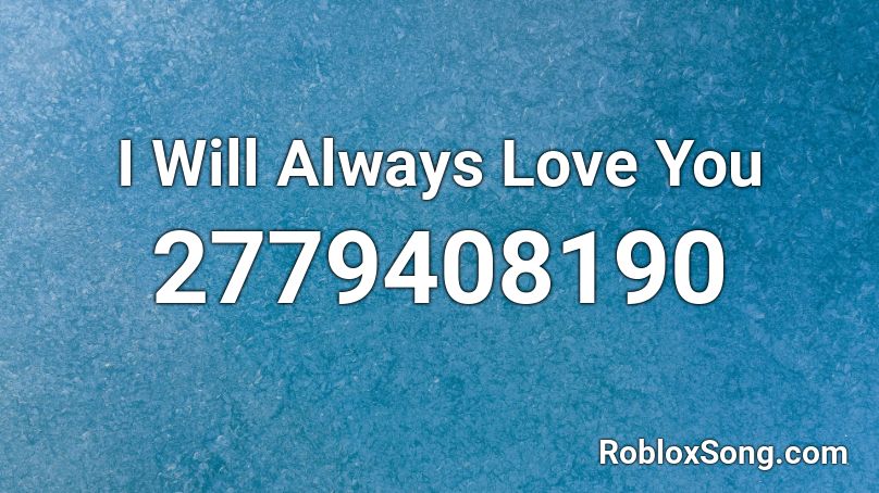 I Will Always Love You Roblox ID