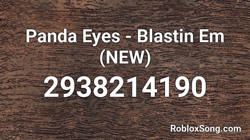 Panda Eyes - Blastin Em (NEW) Roblox ID