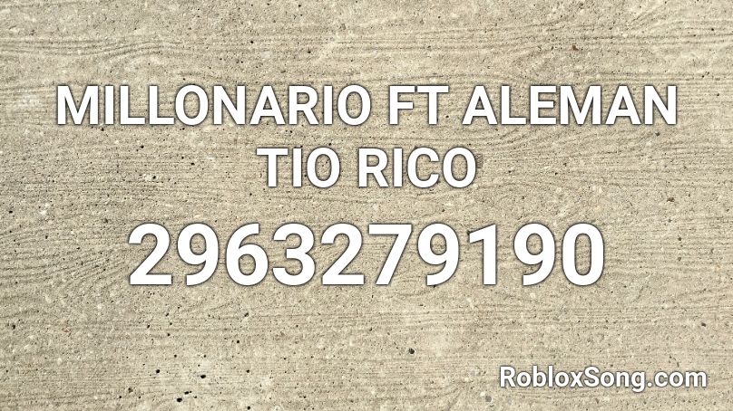 MILLONARIO FT ALEMAN   TIO RICO  Roblox ID