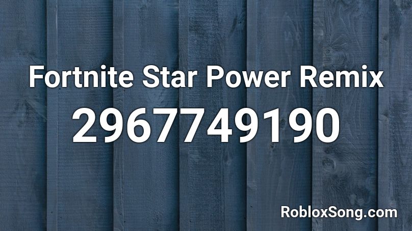 Fortnite Star Power Remix  Roblox ID