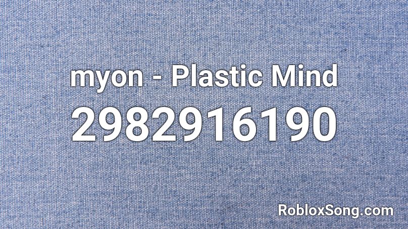myon - Plastic Mind Roblox ID