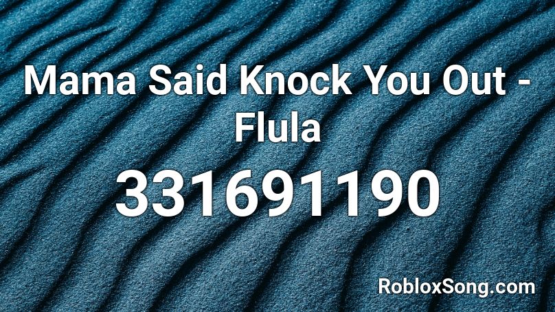 Mama Said Knock You Out - Flula Roblox ID
