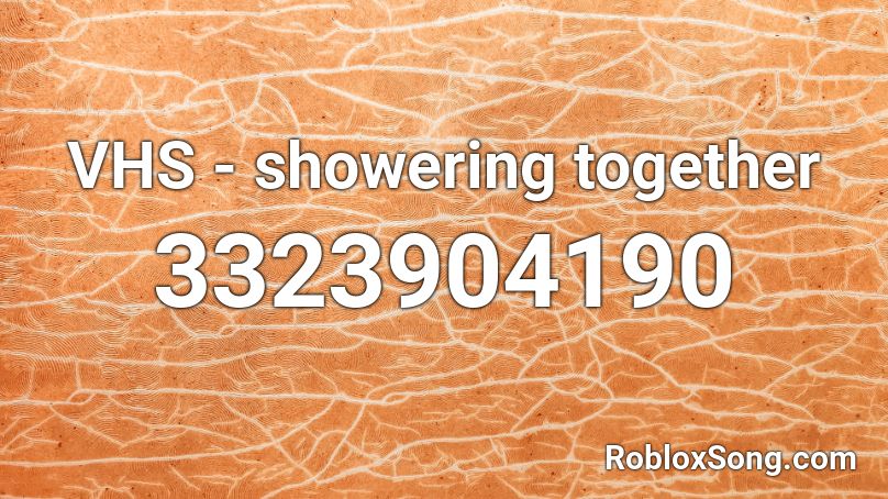 VHS - showering together Roblox ID