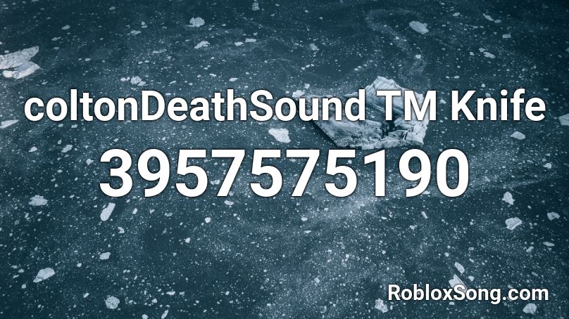 coltonDeathSound TM Knife Roblox ID