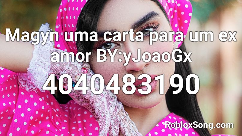 Magyn   uma carta para um ex amor BY:yJoaoGx Roblox ID