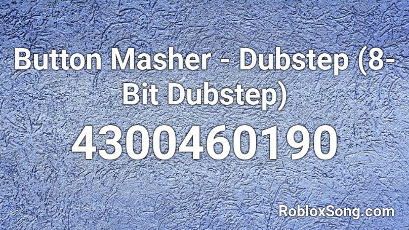 Button Masher - Dubstep (8-Bit Dubstep) Roblox ID