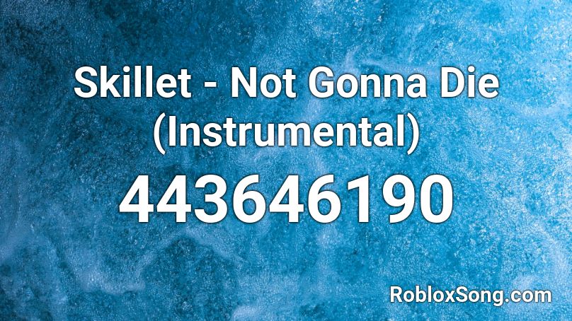Skillet - Not Gonna Die (Instrumental) Roblox ID