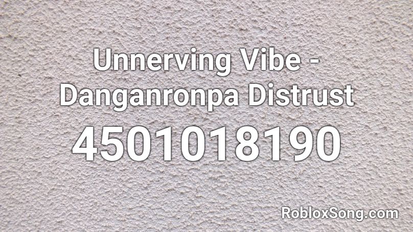 Unnerving Vibe - Danganronpa Distrust Roblox ID