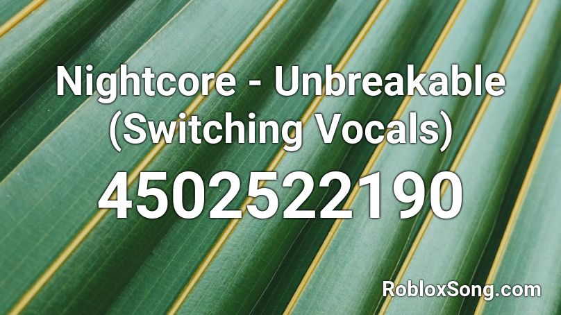Nightcore - Unbreakable (Switching Vocals) Roblox ID