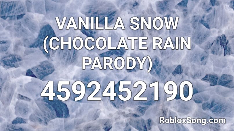VANILLA SNOW (CHOCOLATE RAIN PARODY) Roblox ID